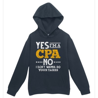 Yes Im A CPA No I Dont Wanna Do Your Taxes Funny CPA Urban Pullover Hoodie