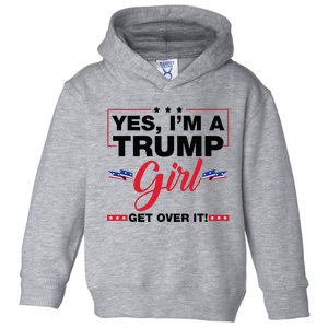 Yes IM A Trump Girl Get Over It Trump 2024 Election Gifts Toddler Hoodie