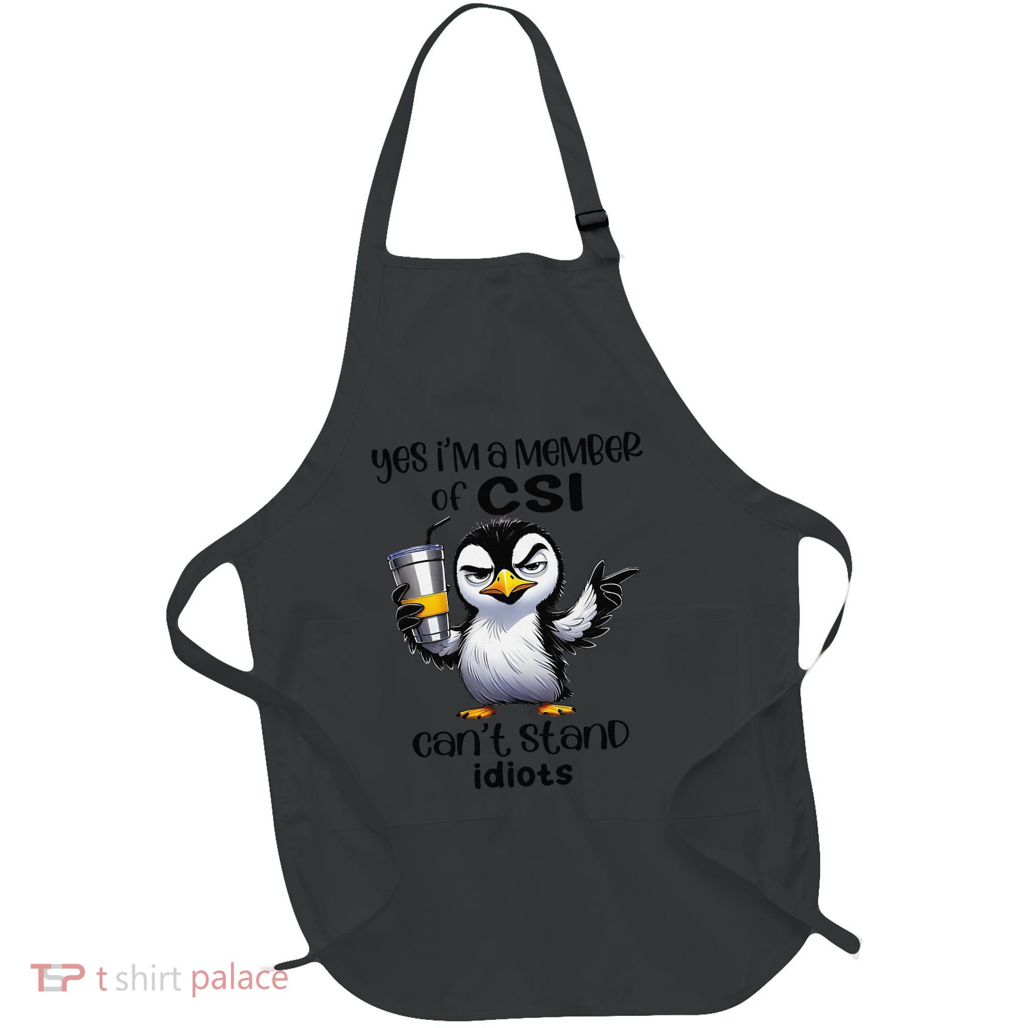 Yes IM A Member Of Csi CanT Stand Idiots Gift Full-Length Apron With Pockets
