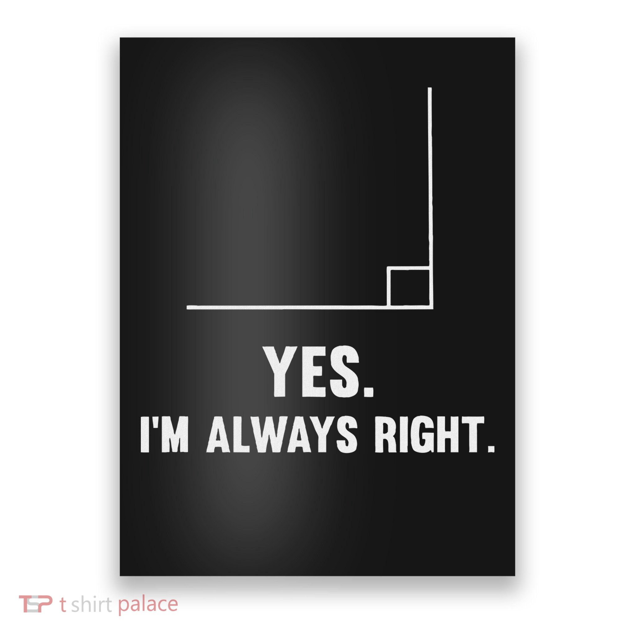 Yes I'm Always Right, Funny Math Puns For Teachers Poster