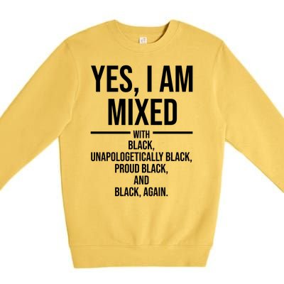 Yes I Am Mixed With Black Unapologetically Black Proud Black And Black Again Premium Crewneck Sweatshirt