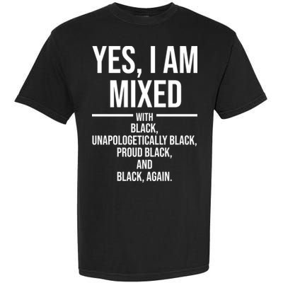 Yes I Am Mixed With Black Unapologetically Black Proud Black And Black Again Garment-Dyed Heavyweight T-Shirt