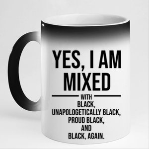 Yes I Am Mixed With Black Unapologetically Black Proud Black And Black Again 11oz Black Color Changing Mug