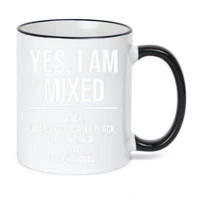 Yes I Am Mixed With Black Unapologetically Black Proud Black And Black Again 11oz Black Color Changing Mug