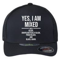 Yes I Am Mixed With Black Unapologetically Black Proud Black And Black Again Flexfit Unipanel Trucker Cap