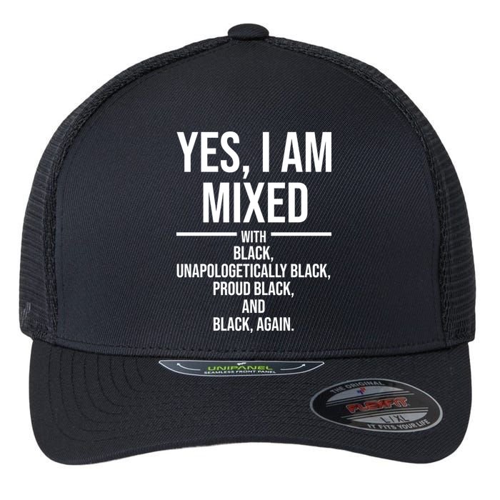 Yes I Am Mixed With Black Unapologetically Black Proud Black And Black Again Flexfit Unipanel Trucker Cap