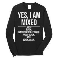 Yes I Am Mixed With Black Unapologetically Black Proud Black And Black Again Long Sleeve Shirt