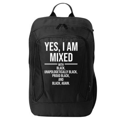 Yes I Am Mixed With Black Unapologetically Black Proud Black And Black Again City Backpack