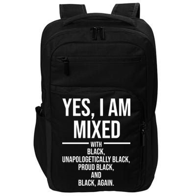 Yes I Am Mixed With Black Unapologetically Black Proud Black And Black Again Impact Tech Backpack