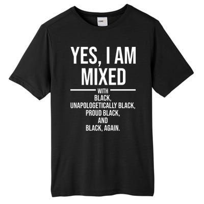 Yes I Am Mixed With Black Unapologetically Black Proud Black And Black Again Tall Fusion ChromaSoft Performance T-Shirt