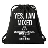 Yes I Am Mixed With Black Unapologetically Black Proud Black And Black Again Drawstring Bag