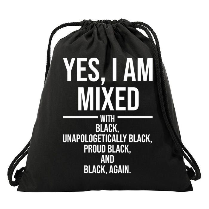 Yes I Am Mixed With Black Unapologetically Black Proud Black And Black Again Drawstring Bag