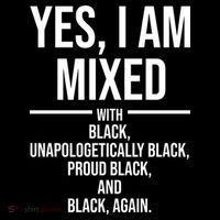 Yes I Am Mixed With Black Unapologetically Black Proud Black And Black Again Baby Bodysuit