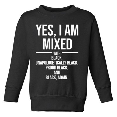 Yes I Am Mixed With Black Unapologetically Black Proud Black And Black Again Toddler Sweatshirt