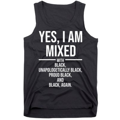 Yes I Am Mixed With Black Unapologetically Black Proud Black And Black Again Tank Top