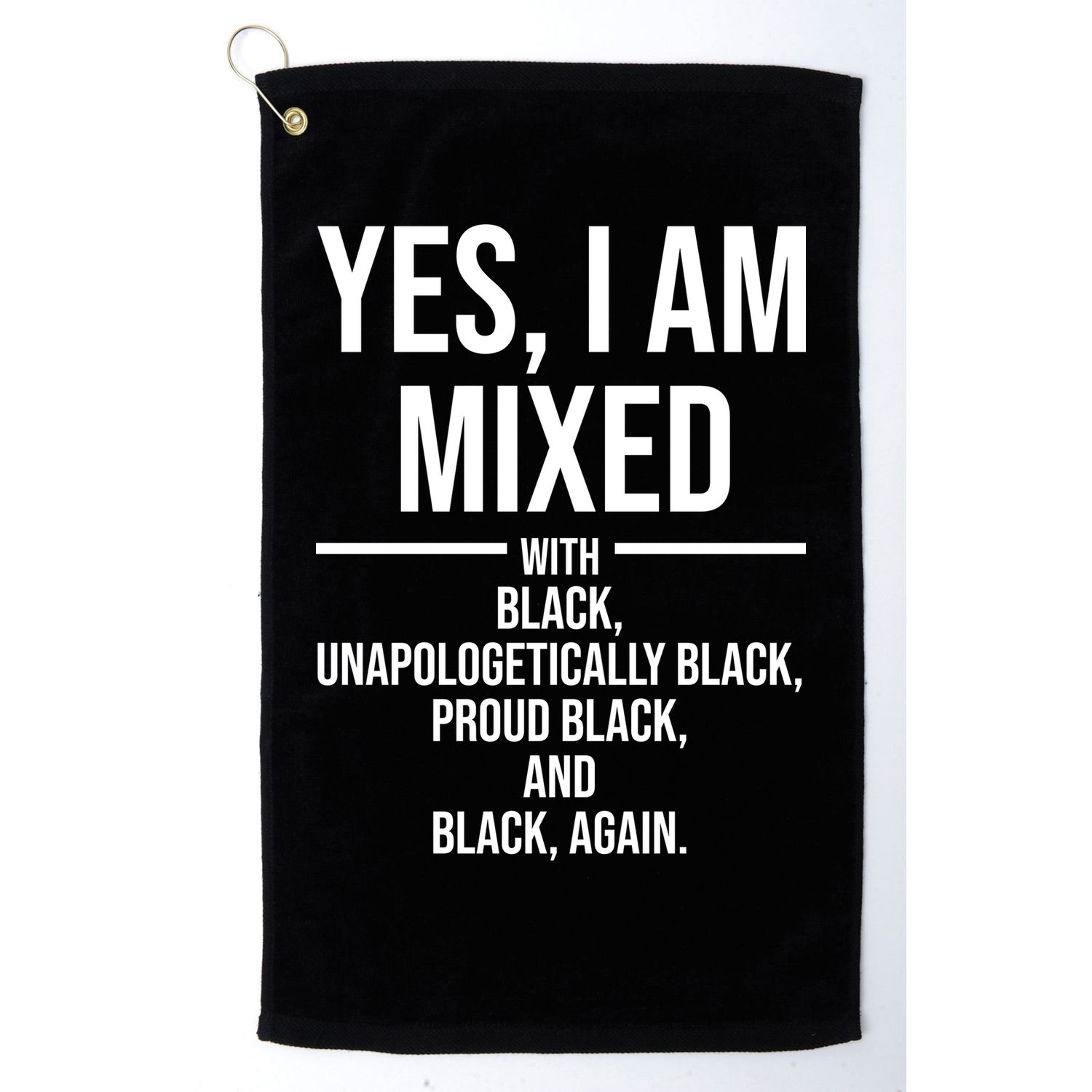 Yes I Am Mixed With Black Unapologetically Black Proud Black And Black Again Golf Towel