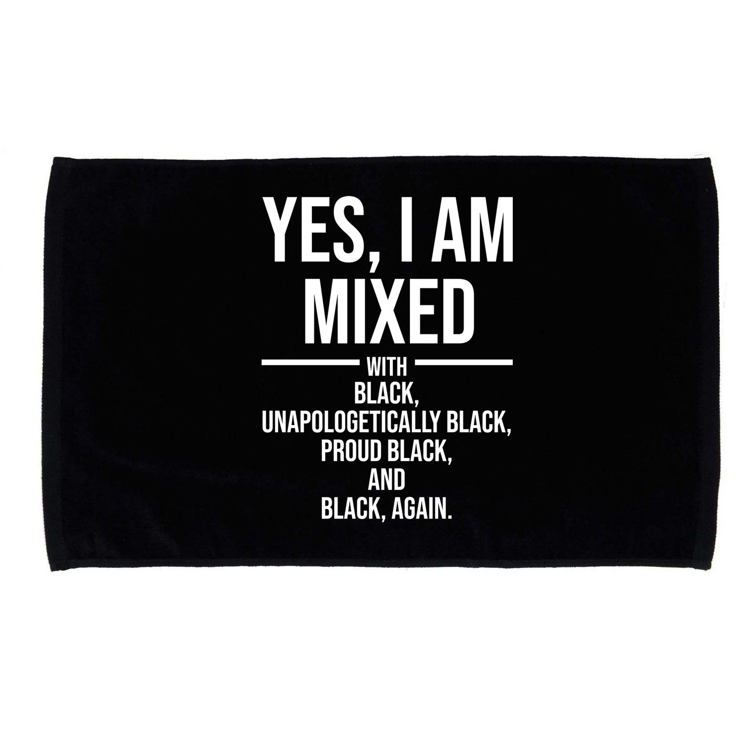 Yes I Am Mixed With Black Unapologetically Black Proud Black And Black Again Microfiber Hand Towel