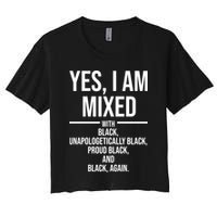 Yes I Am Mixed With Black Unapologetically Black Proud Black And Black Again Women's Crop Top Tee