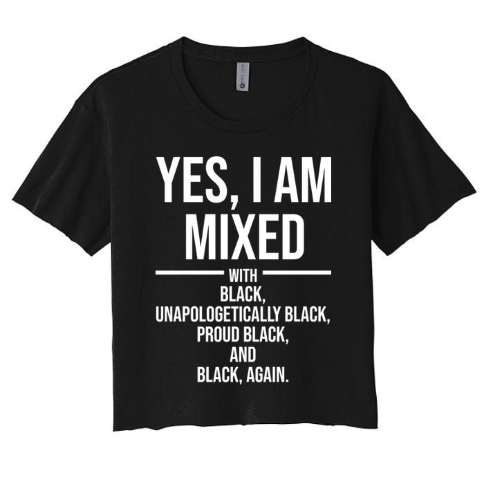 Yes I Am Mixed With Black Unapologetically Black Proud Black And Black Again Women's Crop Top Tee