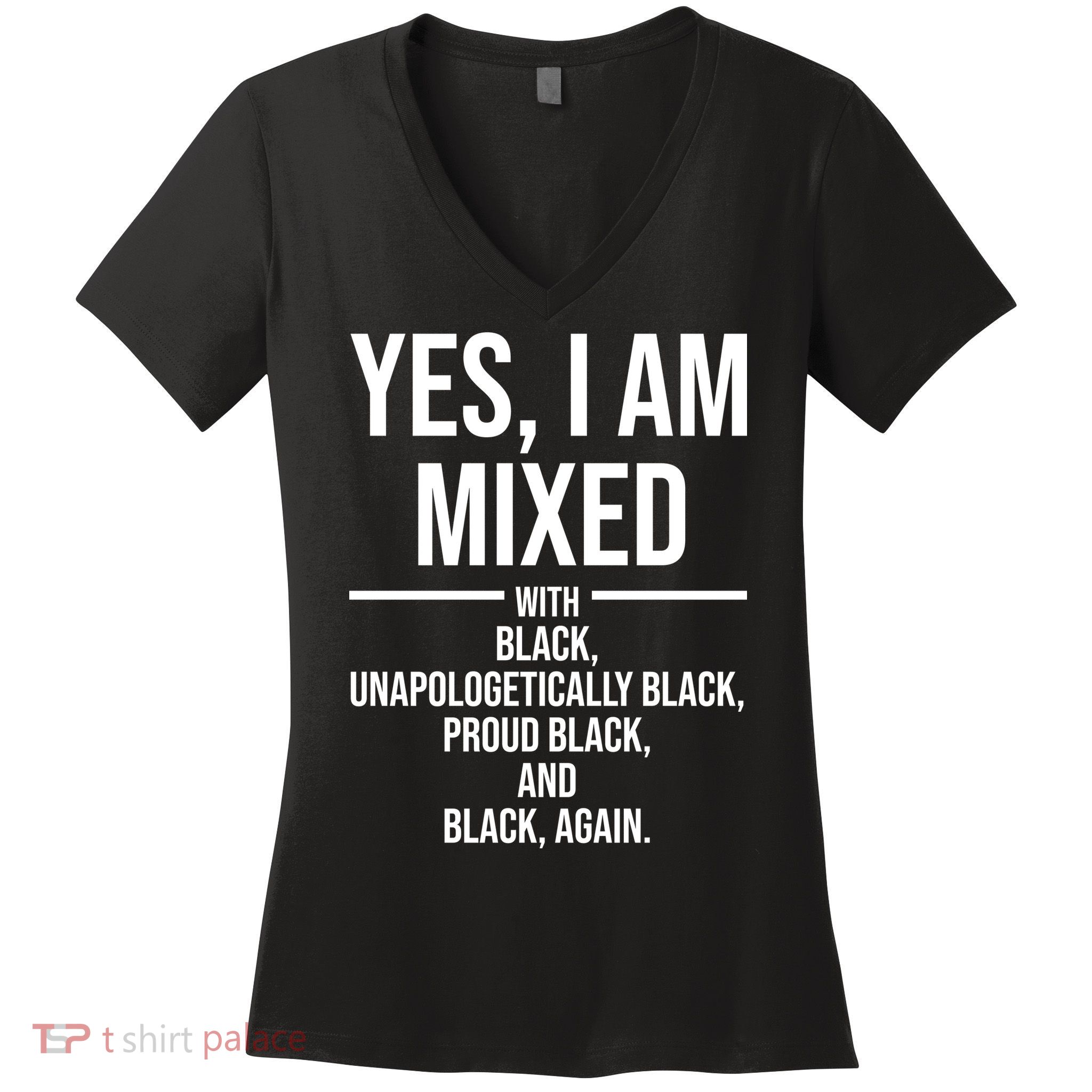 Yes I Am Mixed With Black Unapologetically Black Proud Black And Black Again Women's V-Neck T-Shirt