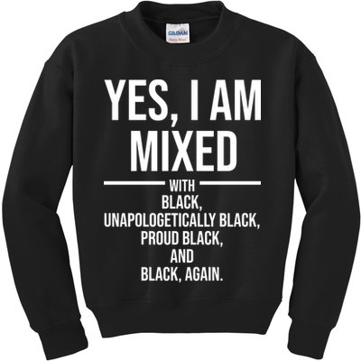 Yes I Am Mixed With Black Unapologetically Black Proud Black And Black Again Kids Sweatshirt