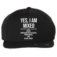 Yes I Am Mixed With Black Unapologetically Black Proud Black And Black Again Wool Snapback Cap