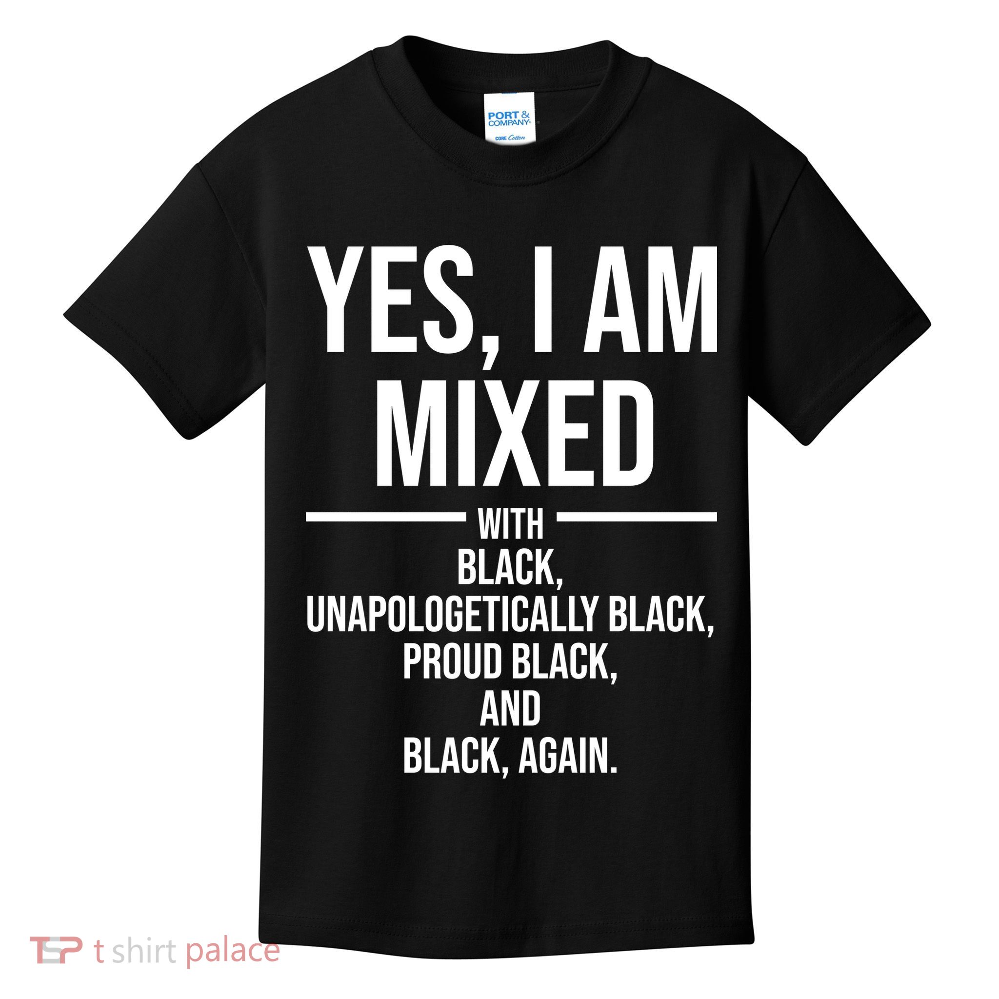 Yes I Am Mixed With Black Unapologetically Black Proud Black And Black Again Kids T-Shirt