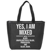 Yes I Am Mixed With Black Unapologetically Black Proud Black And Black Again Zip Tote Bag
