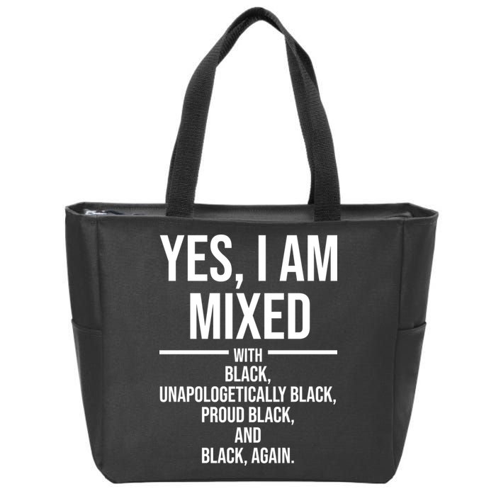 Yes I Am Mixed With Black Unapologetically Black Proud Black And Black Again Zip Tote Bag