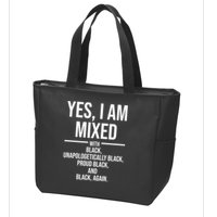Yes I Am Mixed With Black Unapologetically Black Proud Black And Black Again Zip Tote Bag