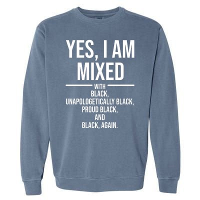 Yes I Am Mixed With Black Unapologetically Black Proud Black And Black Again Garment-Dyed Sweatshirt