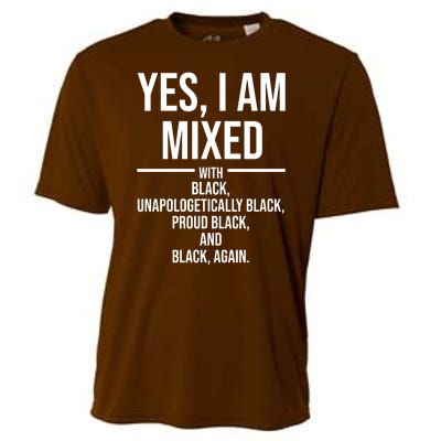 Yes I Am Mixed With Black Unapologetically Black Proud Black And Black Again Cooling Performance Crew T-Shirt