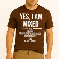 Yes I Am Mixed With Black Unapologetically Black Proud Black And Black Again Performance Shirt