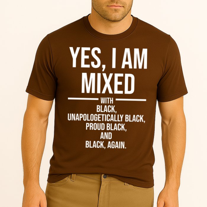 Yes I Am Mixed With Black Unapologetically Black Proud Black And Black Again Performance Shirt