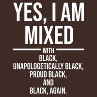 Yes I Am Mixed With Black Unapologetically Black Proud Black And Black Again Performance Shirt