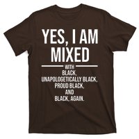 Yes I Am Mixed With Black Unapologetically Black Proud Black And Black Again T-Shirt