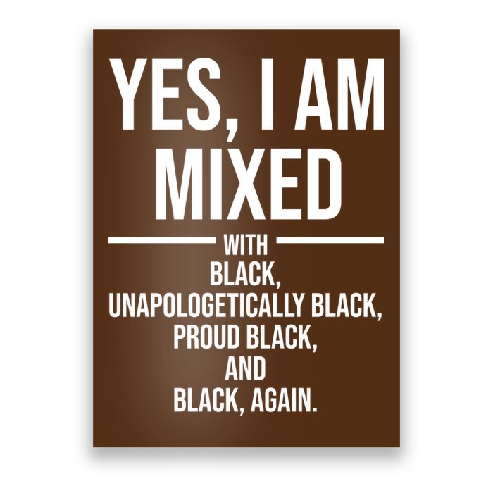 Yes I Am Mixed With Black Unapologetically Black Proud Black And Black Again Poster