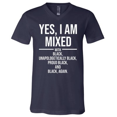 Yes I Am Mixed With Black Unapologetically Black Proud Black And Black Again V-Neck T-Shirt