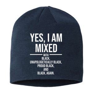 Yes I Am Mixed With Black Unapologetically Black Proud Black And Black Again Sustainable Beanie