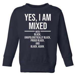 Yes I Am Mixed With Black Unapologetically Black Proud Black And Black Again Toddler Sweatshirt