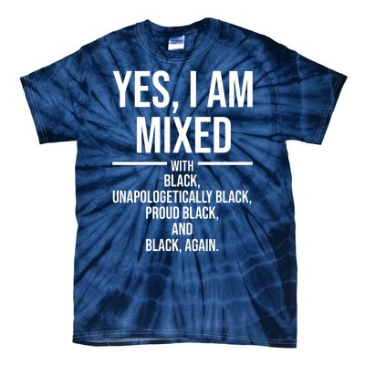 Yes I Am Mixed With Black Unapologetically Black Proud Black And Black Again Tie-Dye T-Shirt