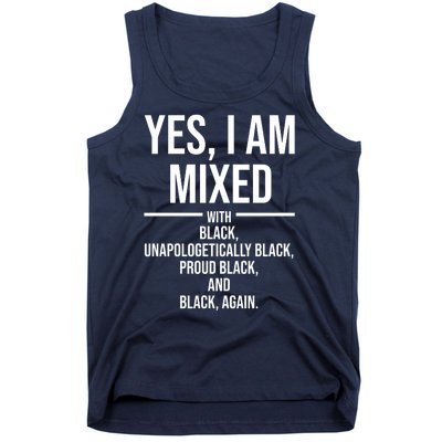 Yes I Am Mixed With Black Unapologetically Black Proud Black And Black Again Tank Top