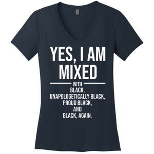 Yes I Am Mixed With Black Unapologetically Black Proud Black And Black Again Women's V-Neck T-Shirt