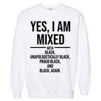 Yes I Am Mixed With Black Unapologetically Black Proud Black And Black Again Garment-Dyed Sweatshirt