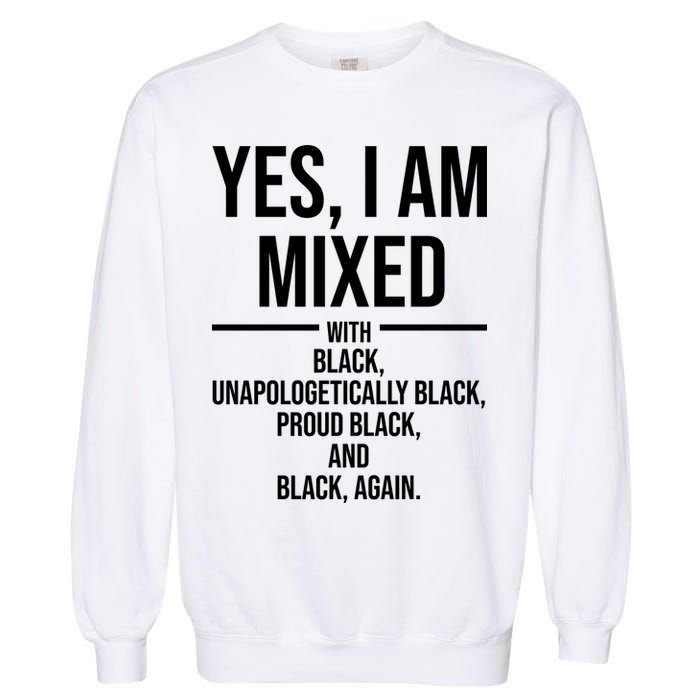 Yes I Am Mixed With Black Unapologetically Black Proud Black And Black Again Garment-Dyed Sweatshirt