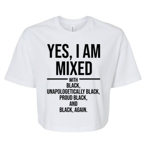 Yes I Am Mixed With Black Unapologetically Black Proud Black And Black Again Bella+Canvas Jersey Crop Tee