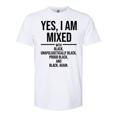 Yes I Am Mixed With Black Unapologetically Black Proud Black And Black Again Softstyle® CVC T-Shirt