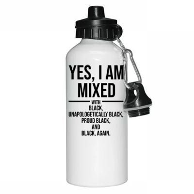 Yes I Am Mixed With Black Unapologetically Black Proud Black And Black Again Aluminum Water Bottle