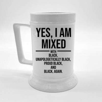 Yes I Am Mixed With Black Unapologetically Black Proud Black And Black Again Beer Stein