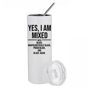 Yes I Am Mixed With Black Unapologetically Black Proud Black And Black Again Stainless Steel Tumbler